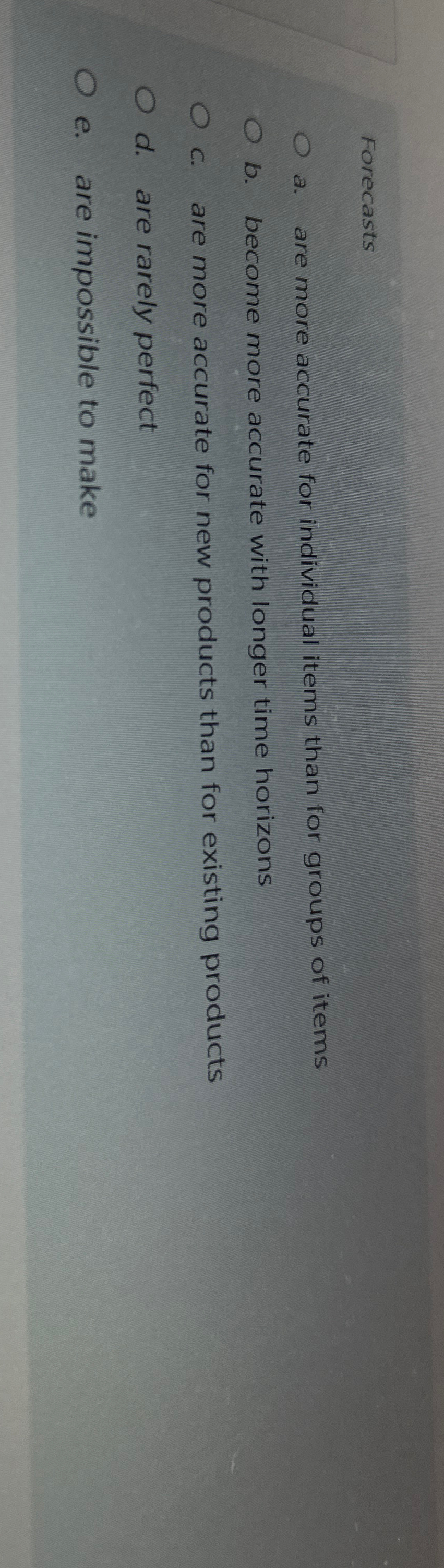 Forecasts a. are more accurate for individual items than for groups