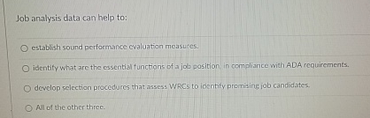  Job analysis data can help to: establish sound performance evaluation measu'es.