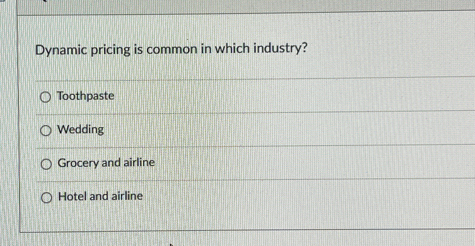  Dynamic pricing is common in which industry? Toothpaste Wedding Grocery and