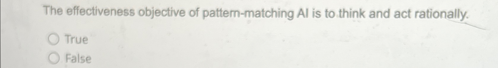  The effectiveness objective of pattern-matching Al is to think and act