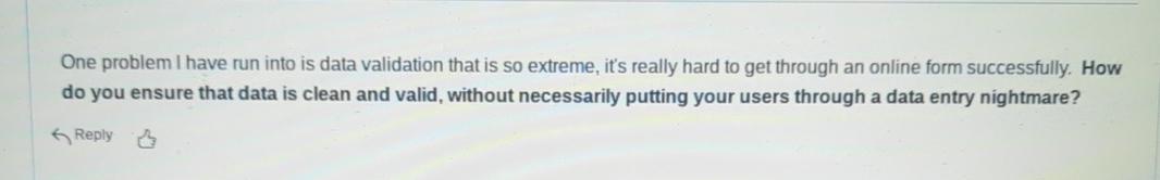  One problem I have run into is data validation that is