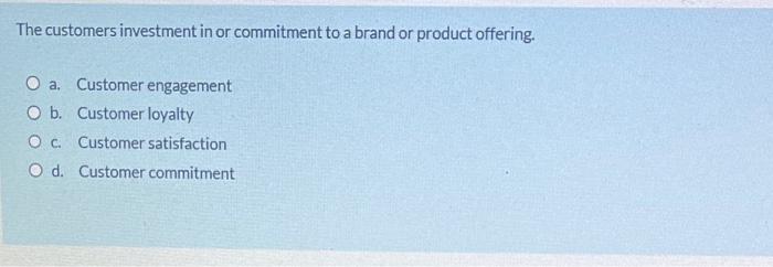 to meet the needs and c. Customers are difficult to please d.
