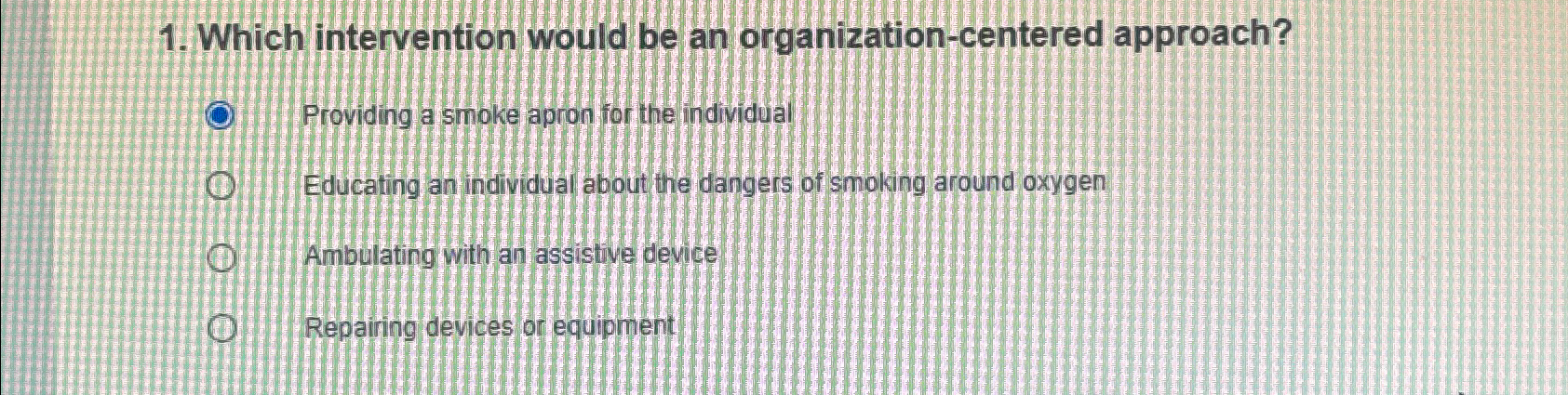  Which intervention would be an organization-centered approach? Providing a smoke apron