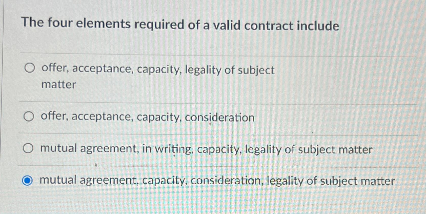  The four elements required of a valid contract include offer, acceptance,
