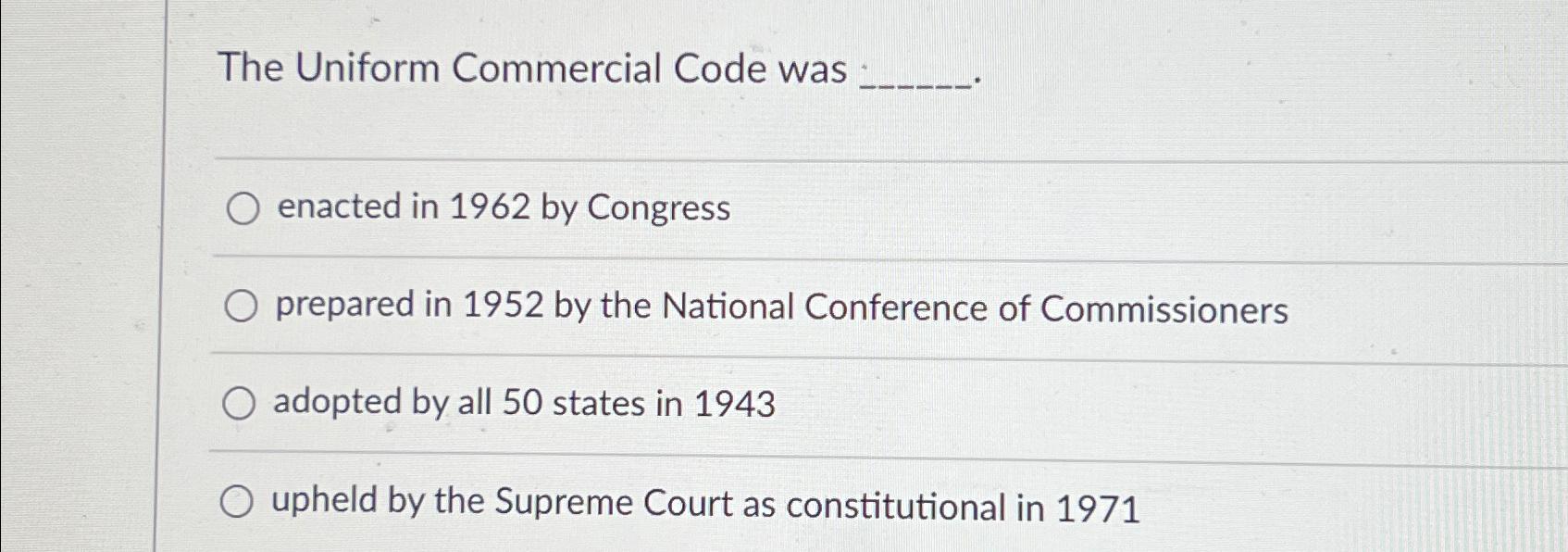  The Uniform Commercial Code was enacted in 1962 by Congress prepared