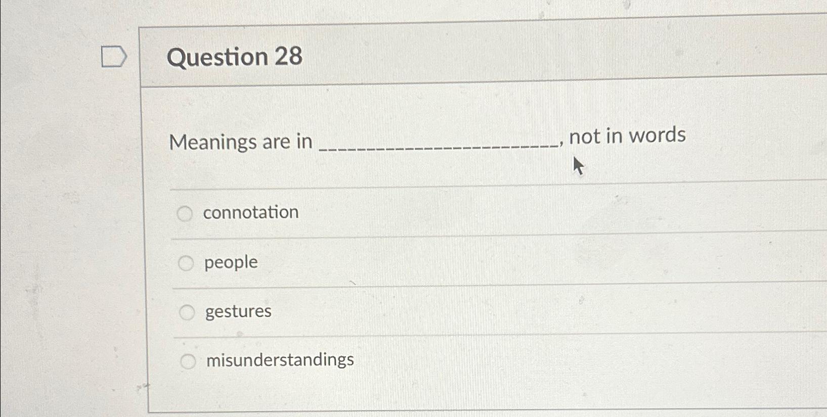  Question 28 Meanings are in not in words connotation people gestures