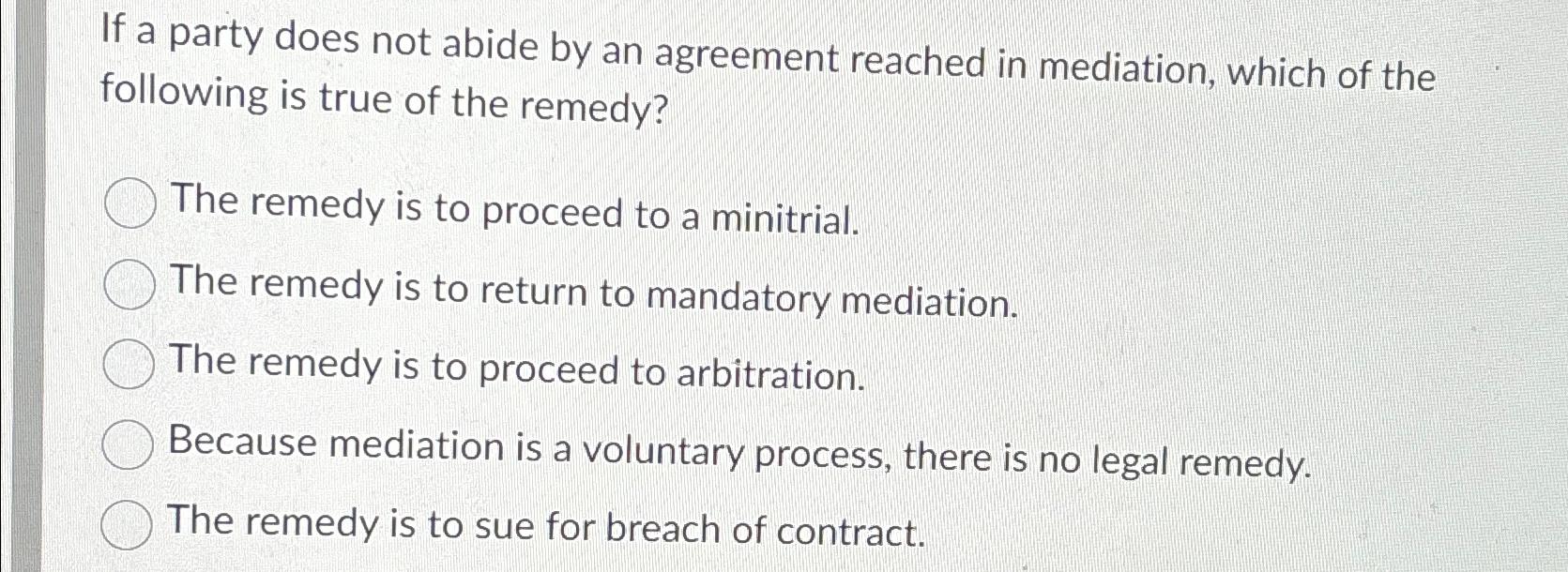  If a party does not abide by an agreement reached in