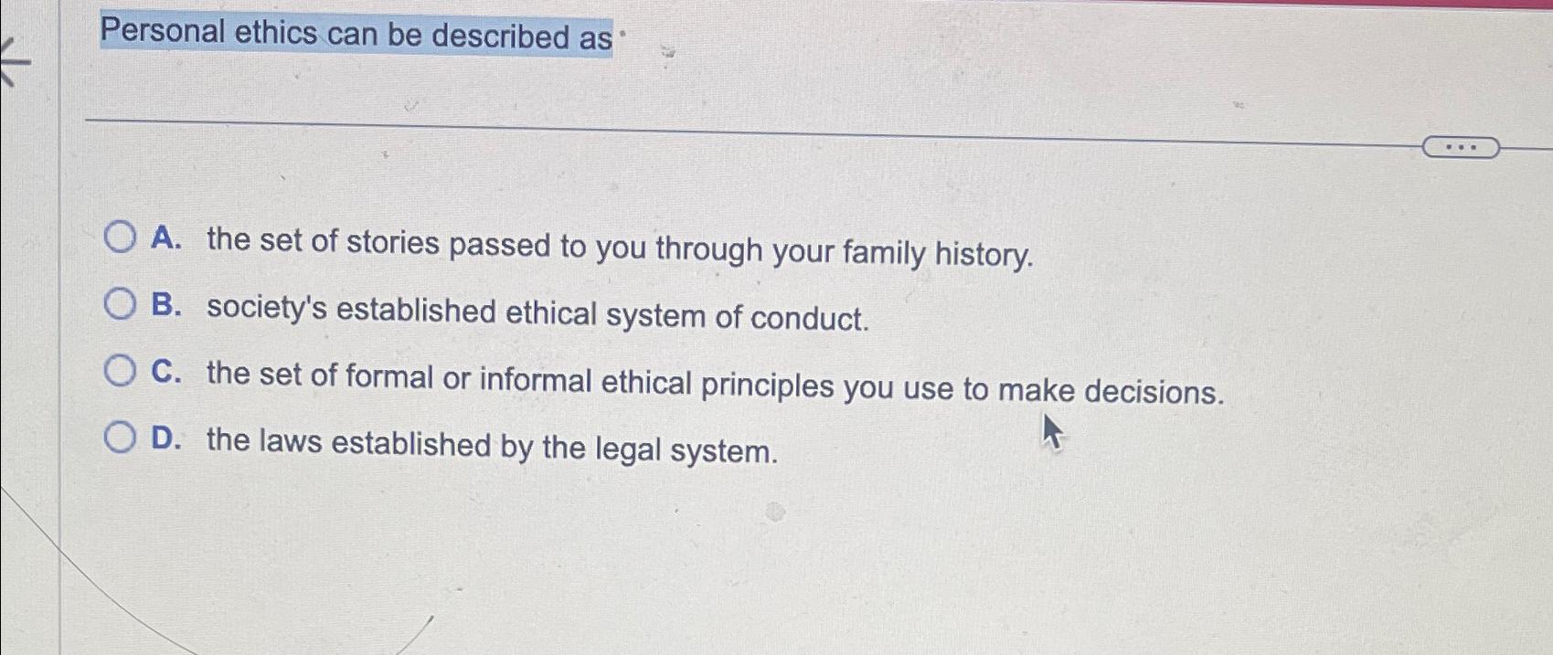  Personal ethics can be described as A. the set of stories