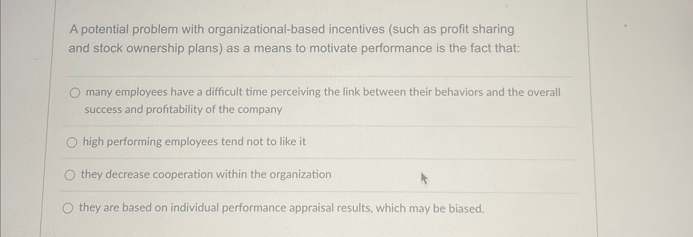  A potential problem with organizational-based incentives (such as profit sharing and