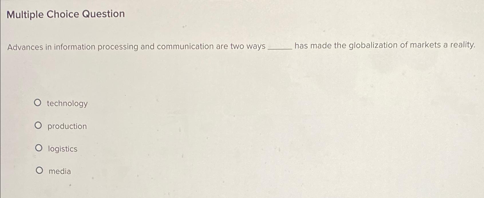  Multiple Choice Question Advances in information processing and communication are two