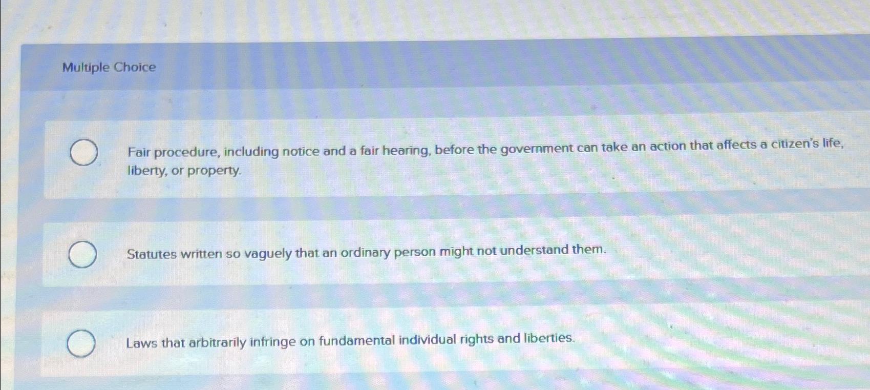  Multiple Choice Fair procedure, including notice and a fair hearing, before