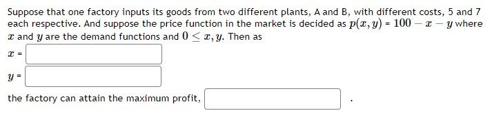 Suppose that one factory inputs its goods from two different plants,