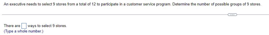  An executive needs to select 9 stores from a total of