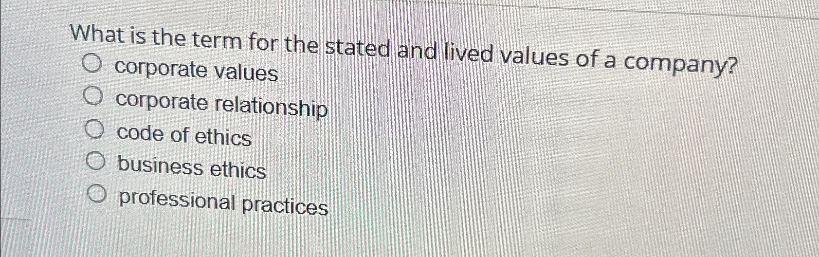  What is the term for the stated and lived values of