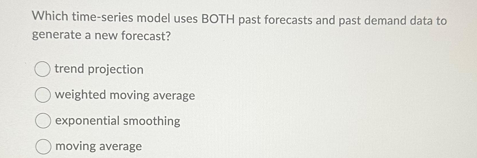  Which time-series model uses BOTH past forecasts and past demand data