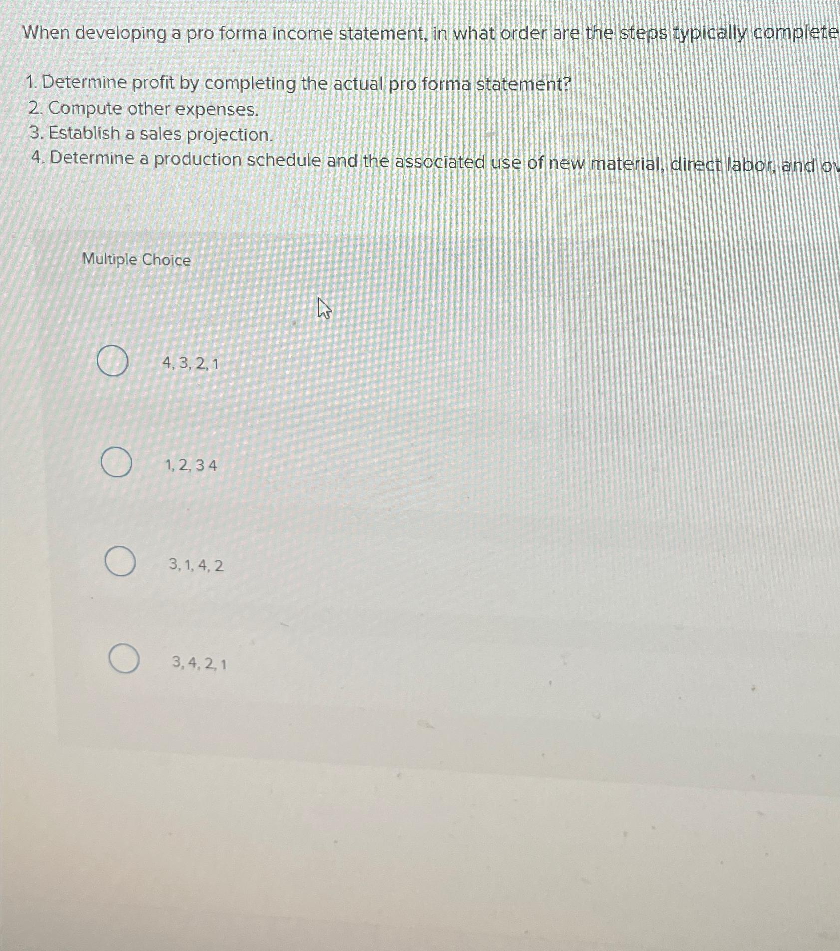  When developing a pro forma income statement, in what order are