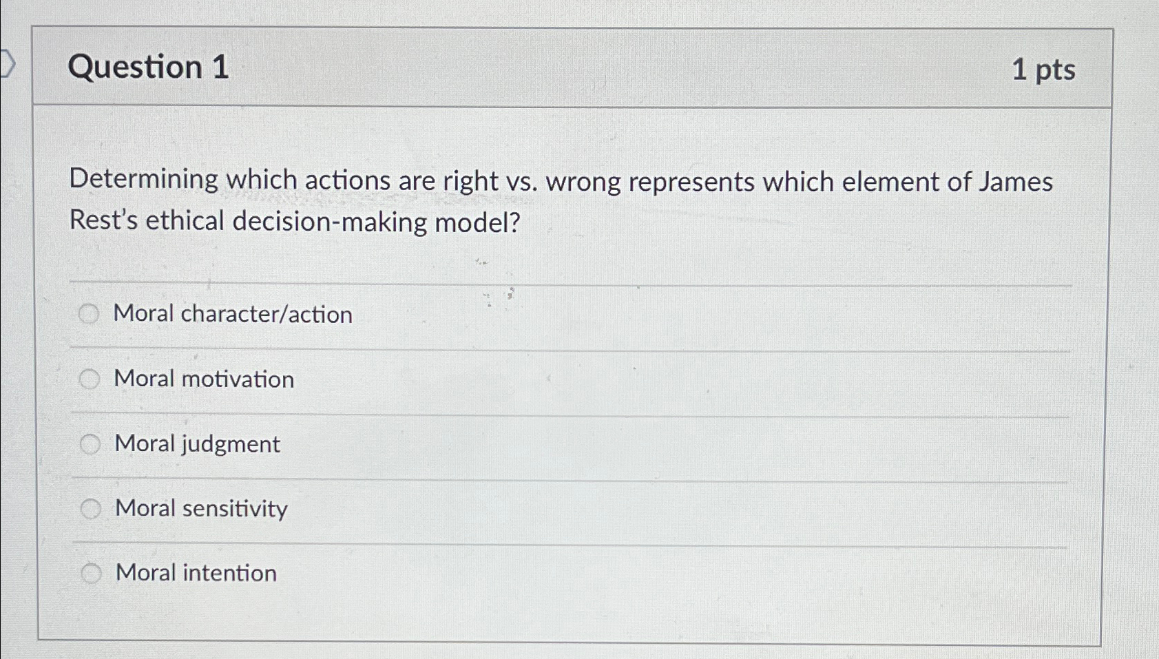  Question 1 1pts Determining which actions are right vs. wrong represents