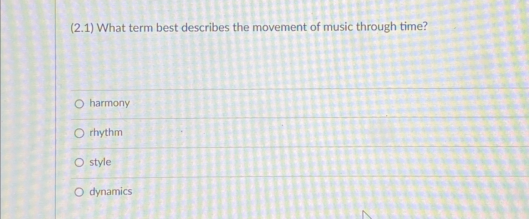  (2.1) What term best describes the movement of music through time?