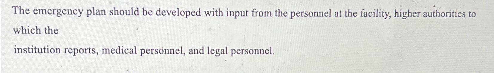  The emergency plan should be developed with input from the personnel