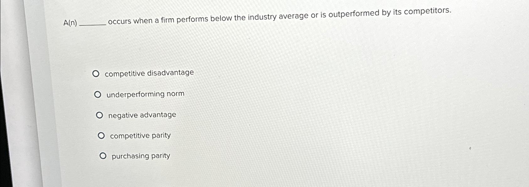  A(n), occurs when a firm performs below the industry average or