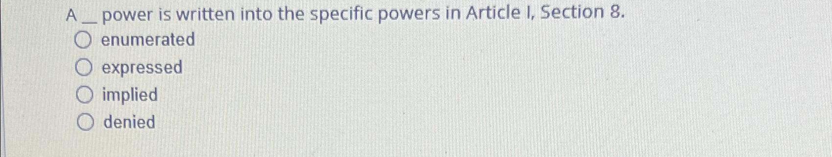  A power is written into the specific powers in Article I,