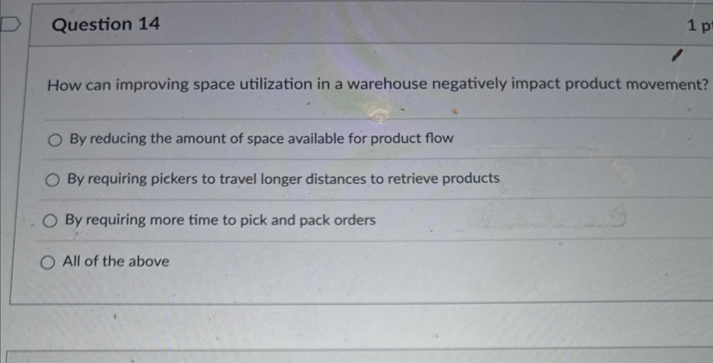  Question 14 How can improving space utilization in a warehouse negatively