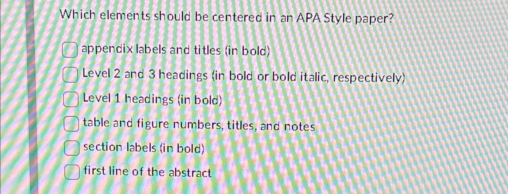  Which elements should be centered in an APA Style paper? appendix