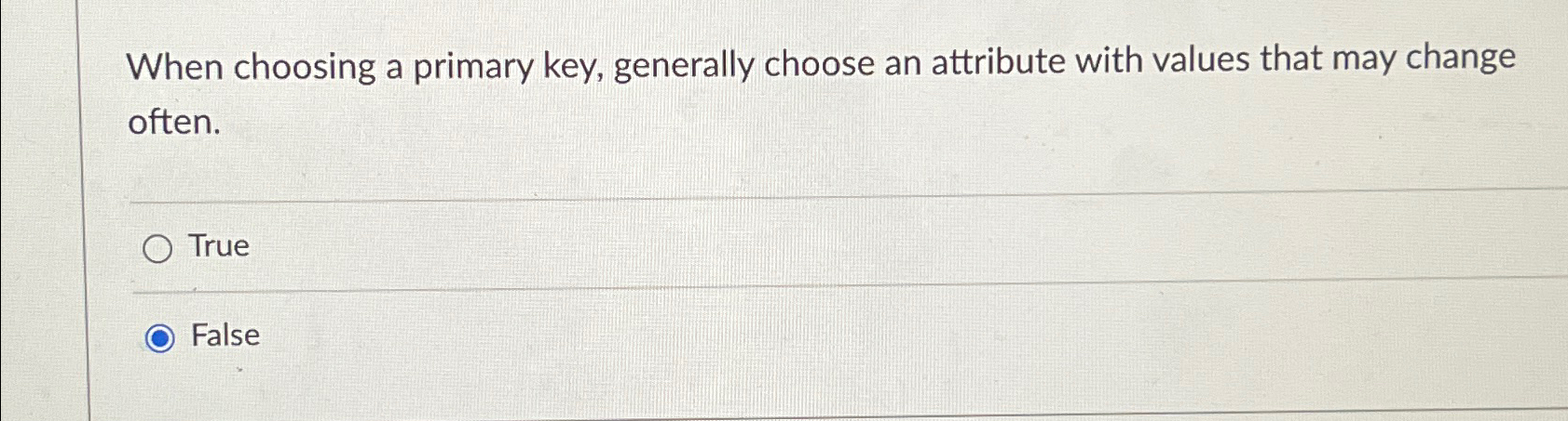  When choosing a primary key, generally choose an attribute with values