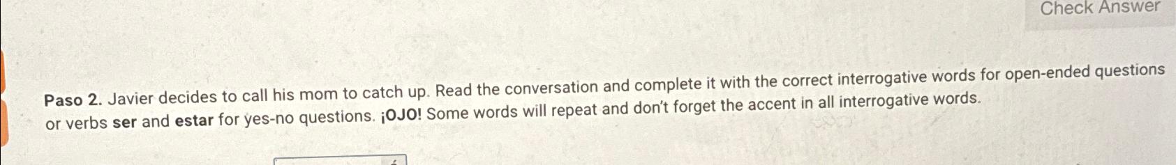  Check Answer Paso 2. Javier decides to call his mom to
