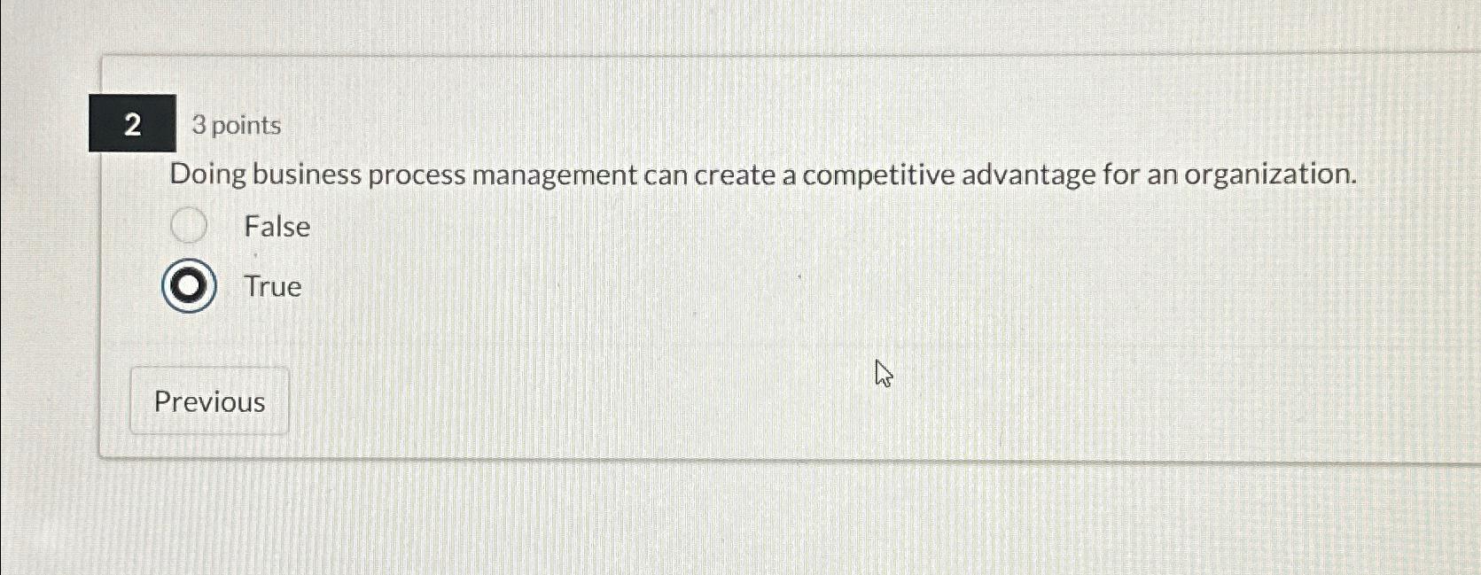  23 points Doing business process management can create a competitive advantage