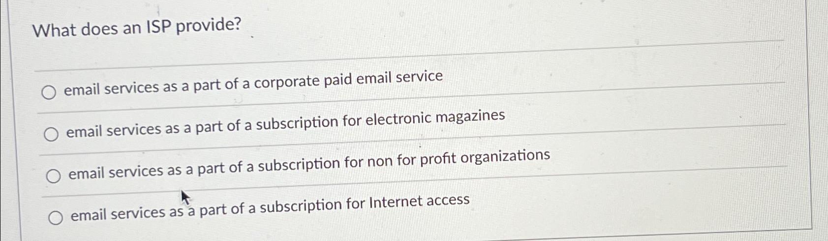  What does an ISP provide? email services as a part of