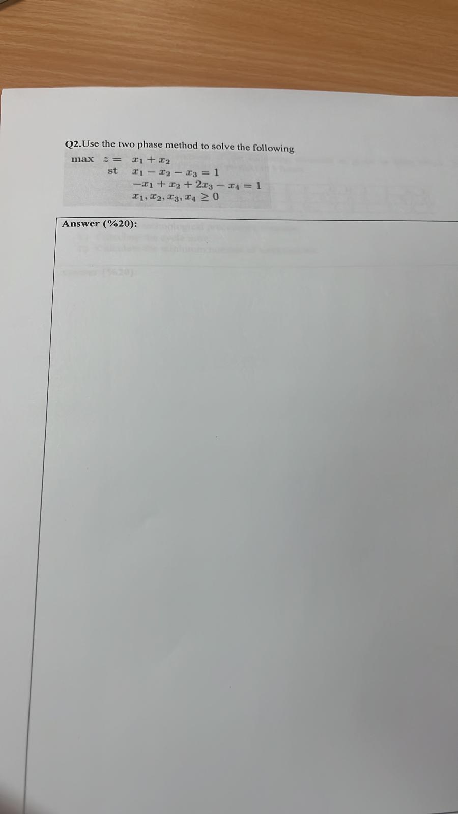  Q2.Use the two phase method to solve the following maxz=x1+x2 stx1-x2-x3=1