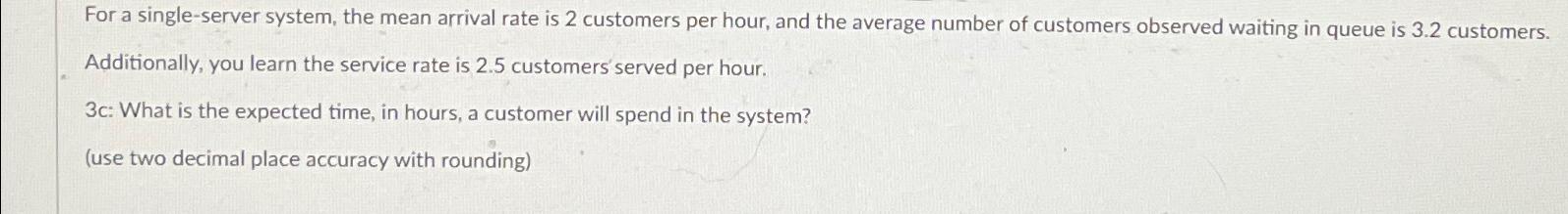  For a single-server system, the mean arrival rate is 2 customers
