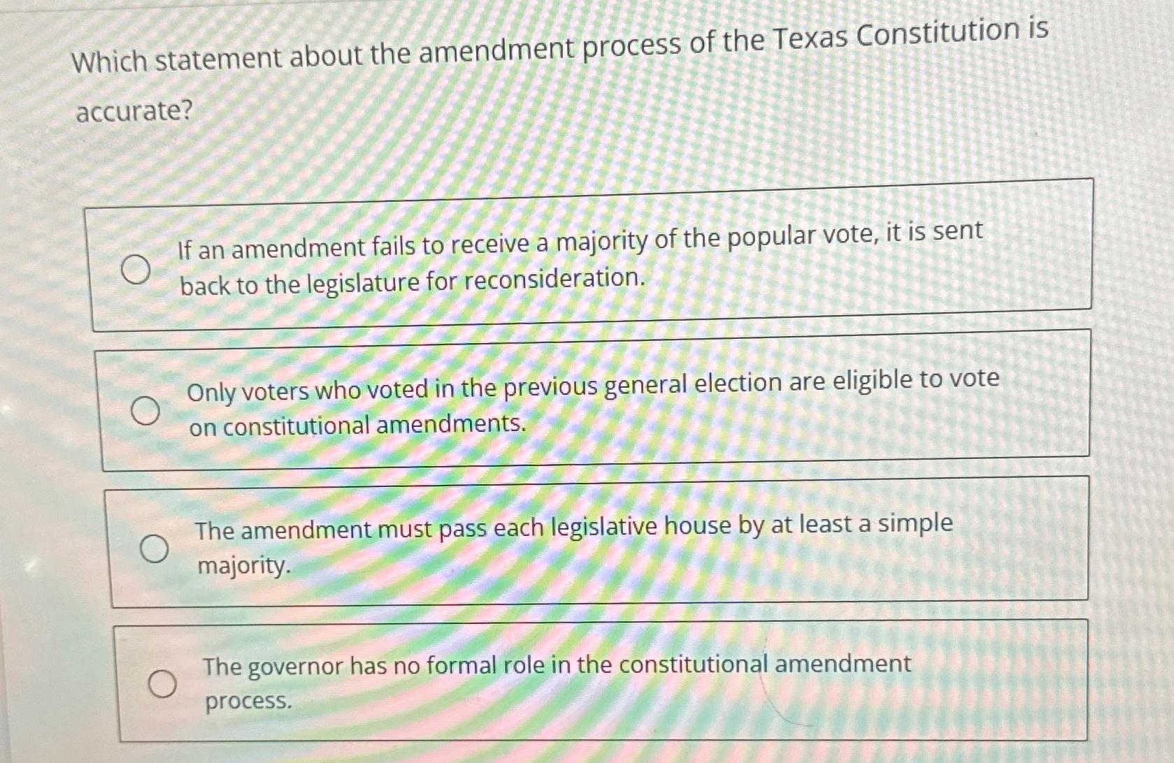  Which statement about the amendment process of the Texas Constitution is