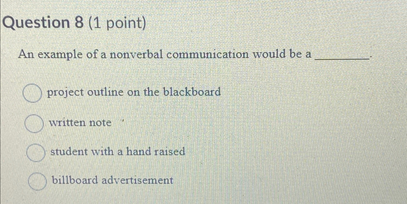  Question 8(1 point) An example of a nonverbal communication would be