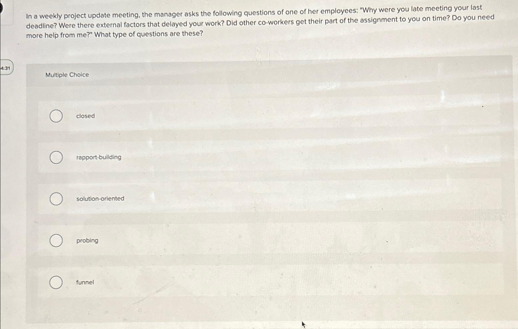  In a weekly project update meeting, the manager asks the following