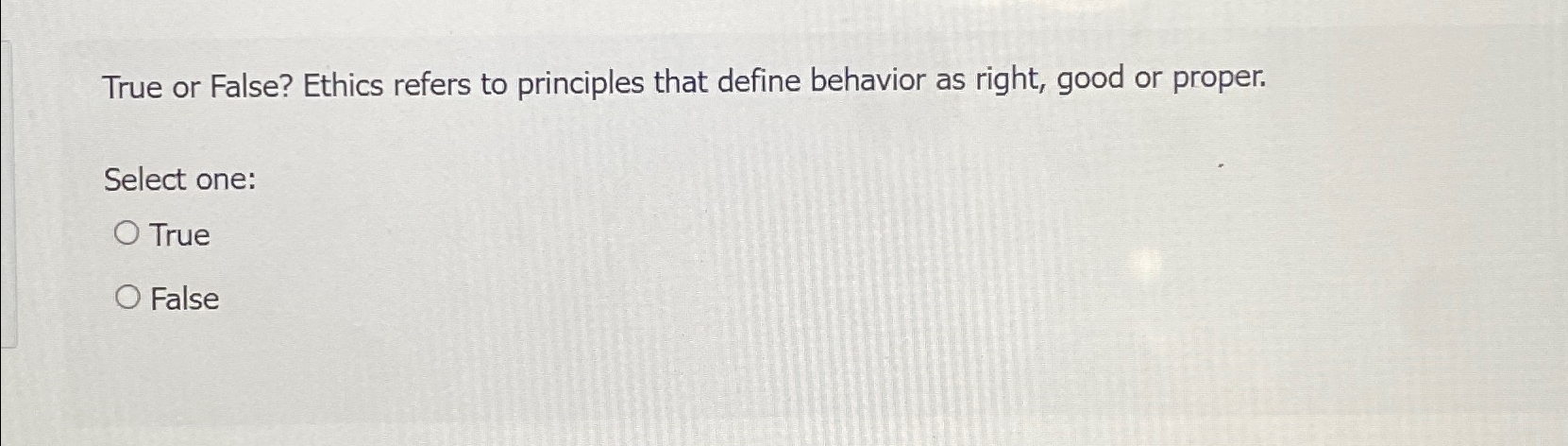  True or False? Ethics refers to principles that define behavior as