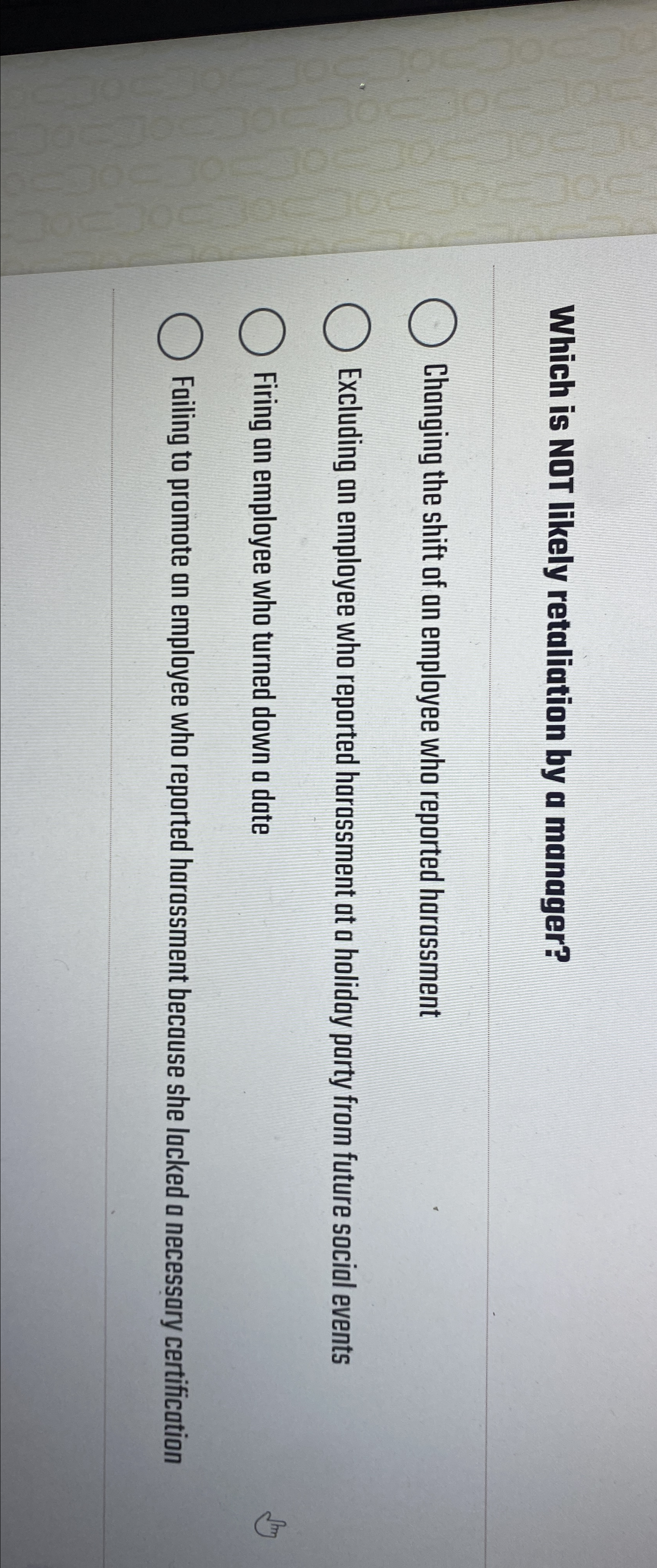  Which is NOT likely retaliation by a manager? Changing the shift