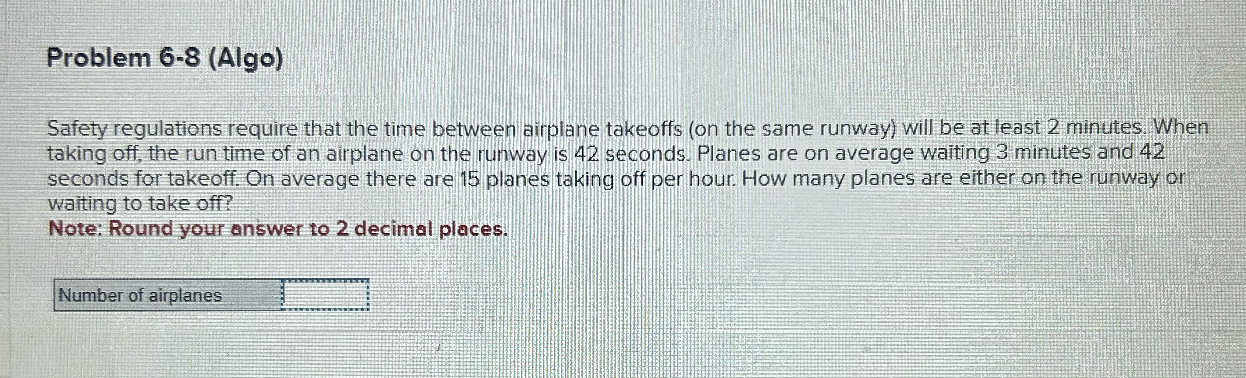  Problem 6-8(Algo) Safety regulations require that the time between airplane takeoffs