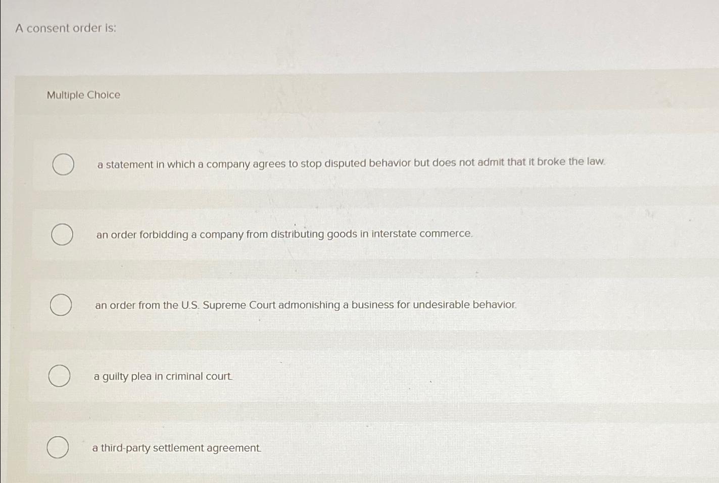  A consent order is: Multiple Choice a statement in which a