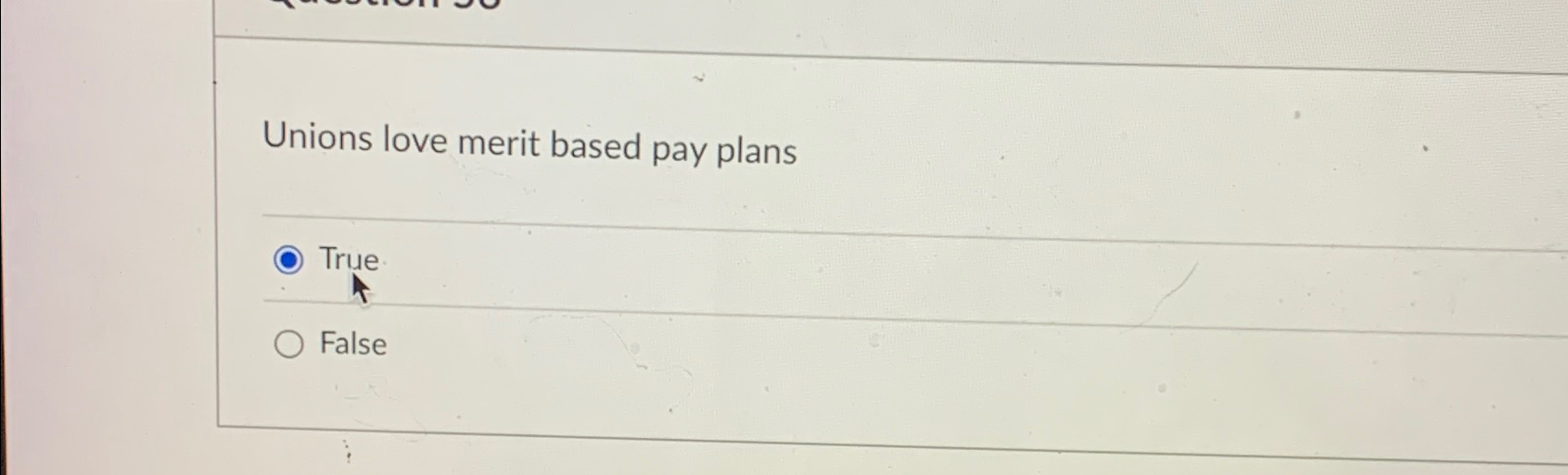  Unions love merit based pay plans True False 