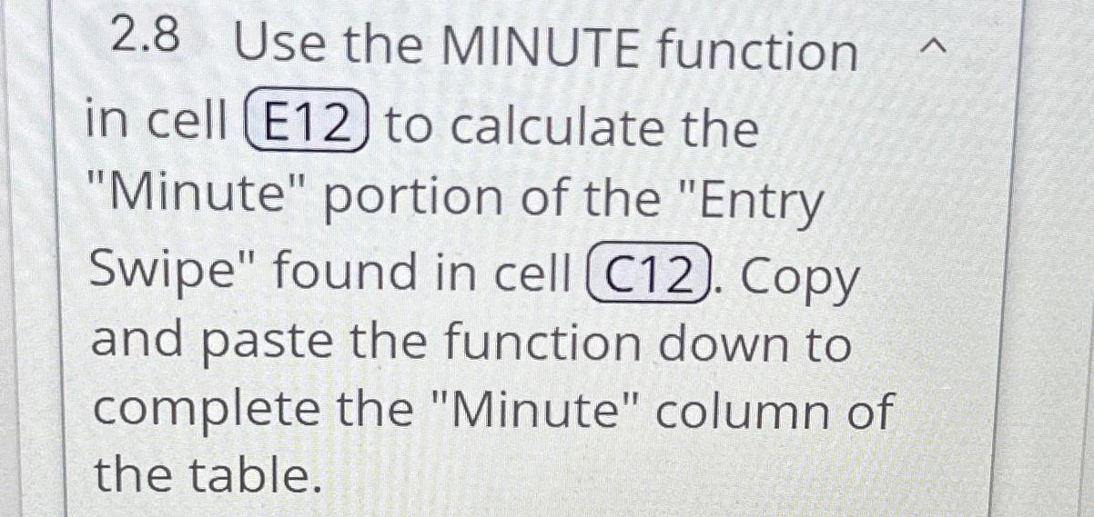  2.8 Use the MINUTE function in cell E12 to calculate the