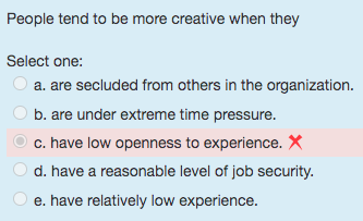  People tend to be more creative when they Select one: a.