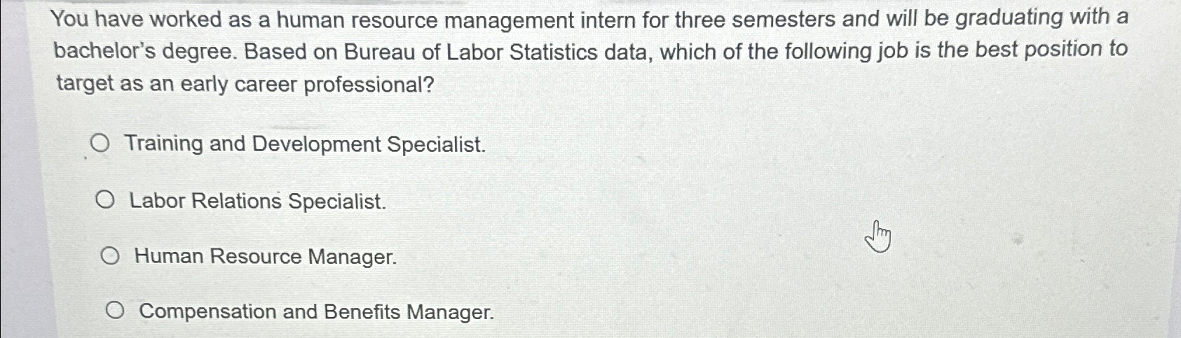  You have worked as a human resource management intern for three