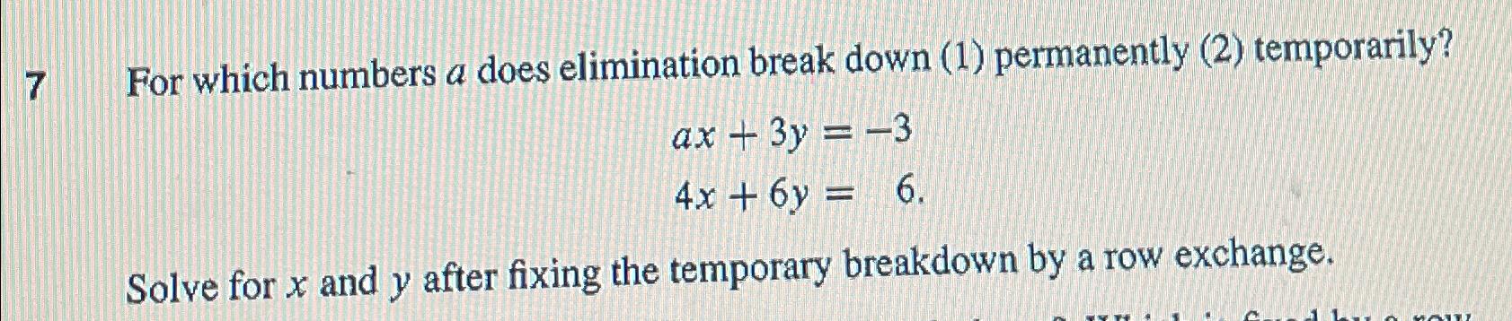  7 For which numbers a does elimination break down (1) permanently