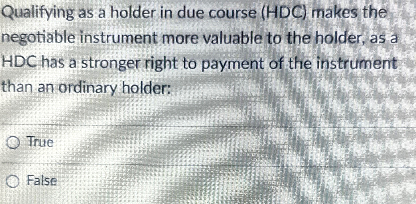  Qualifying as a holder in due course (HDC) makes the negotiable