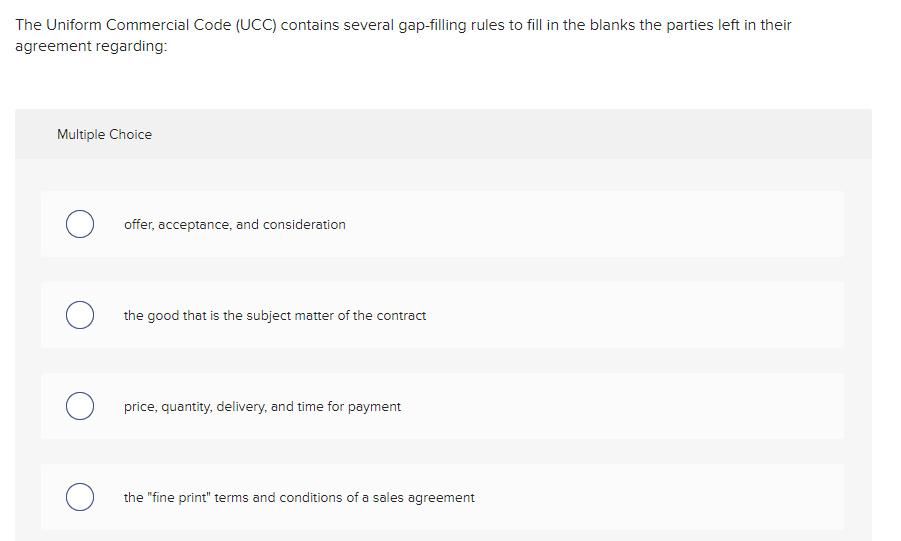  The Uniform Commercial Code (UCC) contains several gap-filling rules to fill
