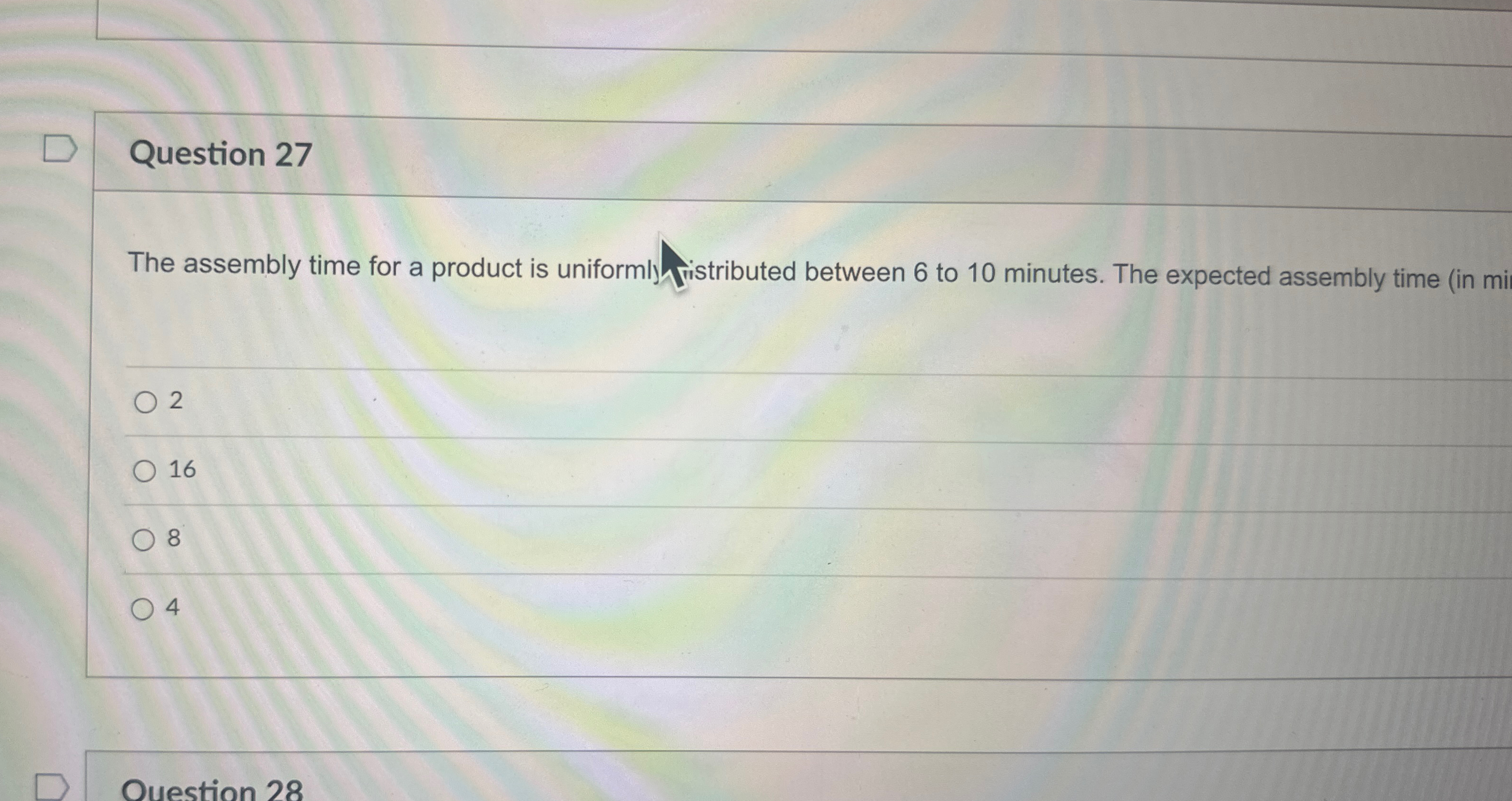  Question 27 The assembly time for a product is uniformly ristributed