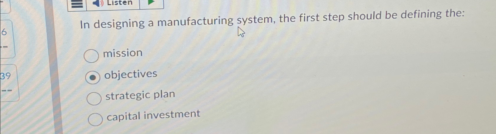  In designing a manufacturing system, the first step should be defining