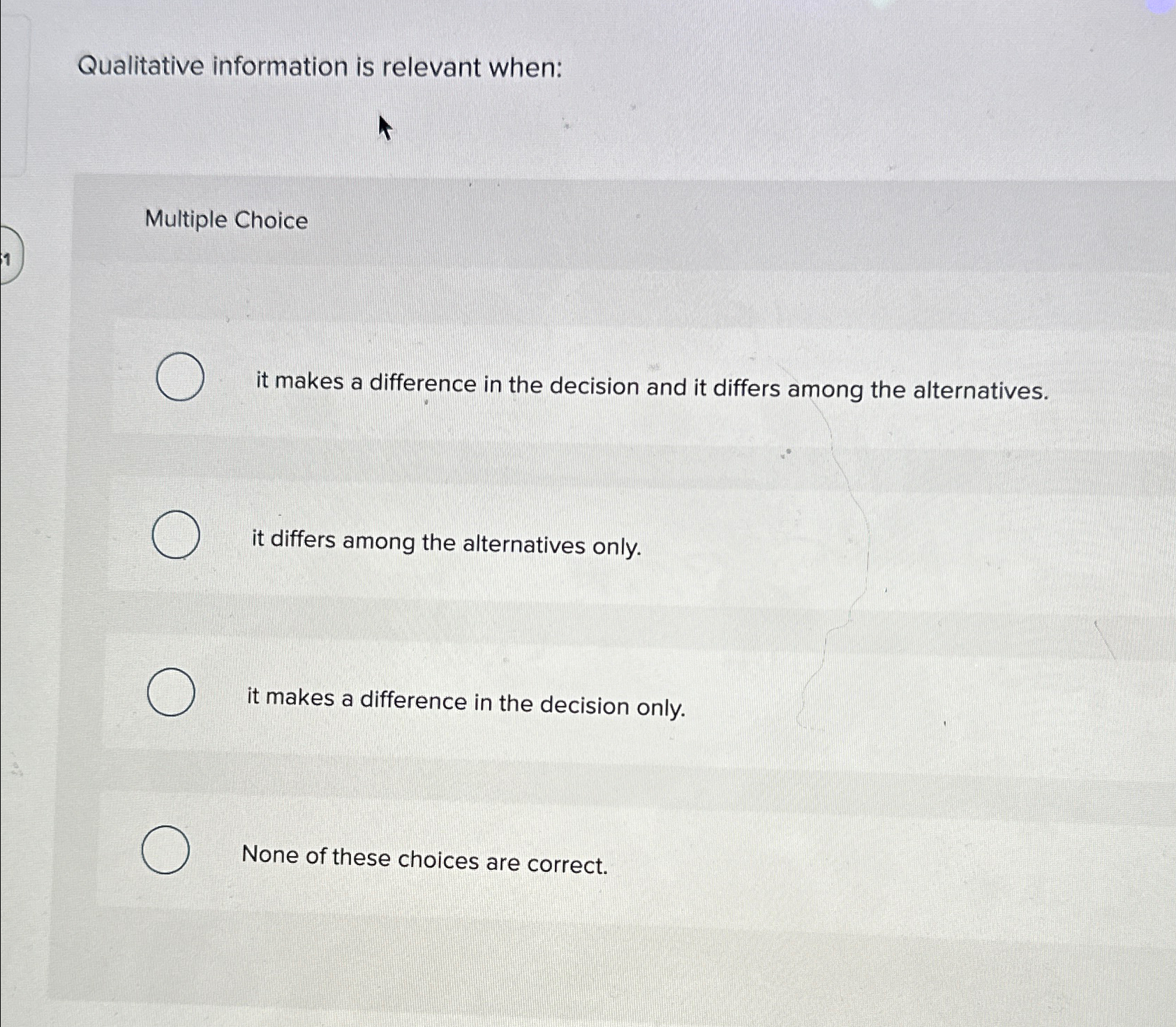  Qualitative information is relevant when: Multiple Choice it makes a difference